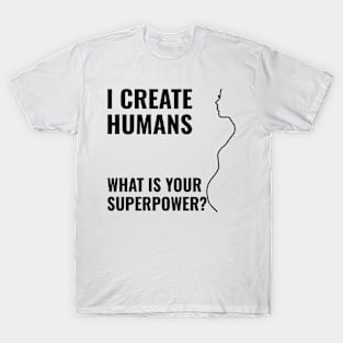 i create humans - what is your superpower T-Shirt